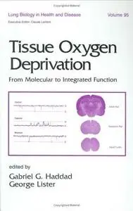 Lung Biology in Health and Disease Volume 95 Tissue Oxygen Deprivation - From Molecular to Integrated Function