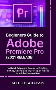 Beginners Guide to Adobe Premiere Pro (2021 RELEASE)