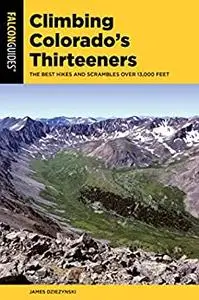 Climbing Colorado's Thirteeners: The Best Hikes and Scrambles over 13,000 Feet (Climbing Mountains Series)