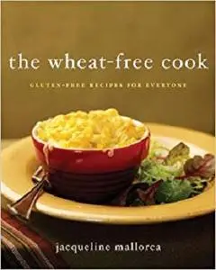 The Wheat-Free Cook: Gluten-Free Recipes for Everyone