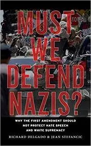 Must We Defend Nazis?: Why the First Amendment Should Not Protect Hate Speech and White Supremacy