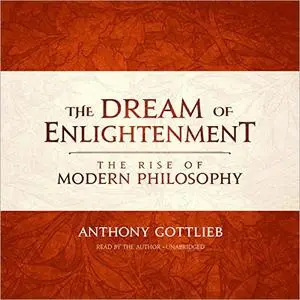 The Dream of Enlightenment: The Rise of Modern Philosophy [Audiobook]