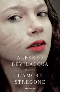 Alberto Bevilacqua - L' amore stregone