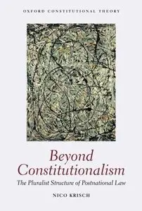 Beyond Constitutionalism: The Pluralist Structure of Postnational Law 