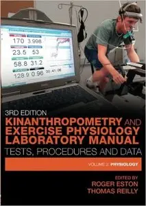 Kinanthropometry and Exercise Physiology Laboratory Manual: Tests, Procedures and Data, Volume 2: Physiology (3rd Edition) 