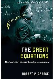 A Brief Guide to the Great Equations: The Hunt for Cosmic Beauty in Numbers [Repost]