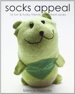 Socks Appeal: 16 Fun & Funky Friends Sewn from Socks