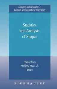 Statistics and Analysis of Shapes (Modeling and Simulation in Science, Engineering and Technology) by Hamid Krim