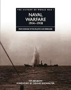 Naval Warfare 1914-1918: From Coronel To The Atlantic And Zeebrugge (The History of World War I)