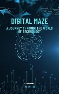Digital Maze: A Journey Through the World of Technology
