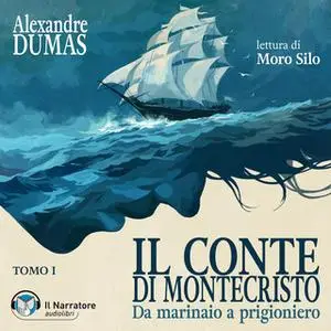 «Il Conte di Montecristo - Tomo I - Da marinaio a prigioniero» by Dumas Alexandre