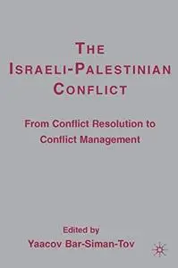 The Israeli-Palestinian Conflict: From Conflict Resolution to Conflict Management