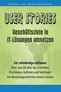 User Stories - Geschäftsziele in IT-Lösungen umsetzen