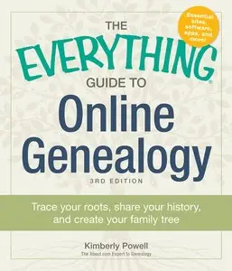 The Everything Guide to Online Genealogy: Trace Your Roots, Share Your History, and Create Your Family Tree (repost)