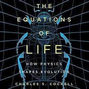 The Equations of Life: How Physics Shapes Evolution [Audiobook]