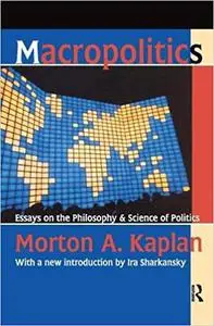 Macropolitics: Essays on the Philosophy and Science of Politics
