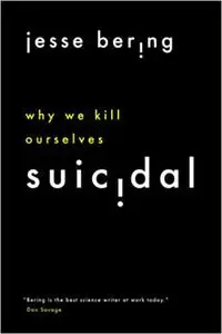 Suicidal: Why We Kill Ourselves