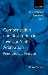 Compensation and Restitution in Investor-State Arbitration: Principles and Practice