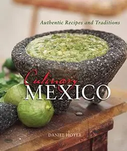 Culinary Mexico: Authentic Recipes and Traditions