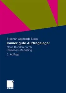 Immer gute Auftragslage!: Neue Kunden durch Personen-Marketing by Stephan Gebhardt-Seele [Repost]
