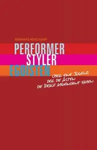 Performer, Styler, Egoisten: Über eine Jugend, der die Alten die Ideale abgewöhnt haben, 2 Auflage