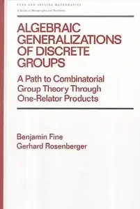 Algebraic Generalizations of Discrete Groups: A Path to Combinatorial Group Theory Through One-Relator Products (repost)