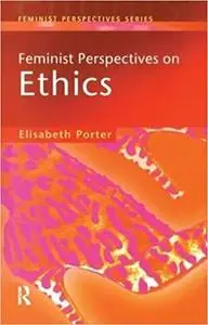 Feminist Perspectives on Ethics