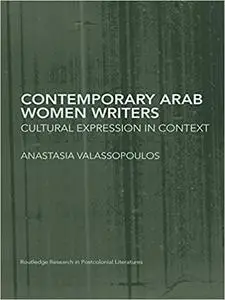 Contemporary Arab Women Writers: Cultural Expression in Context