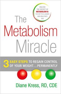 The Metabolism Miracle: 3 Easy Steps to Regain Control of Your Weight... Permanently