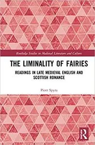 The Liminality of Fairies: Readings in Late Medieval English and Scottish Romance