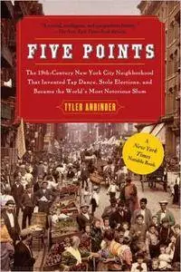 Five Points: The Nineteenth-Century New York City Neighborhood