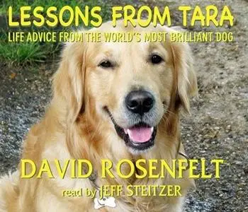 «Lessons from Tara - Life Advice from the World's Most Brilliant Dog» by David Rosenfelt