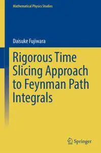 Rigorous Time Slicing Approach to Feynman Path Integrals