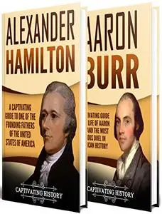 The Duel: A Captivating Guide to the Lives of Alexander Hamilton and Aaron Burr