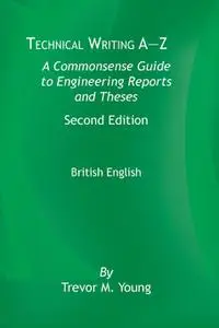 Technical Writing A-Z: A Commonsense Guide to Engineering Reports and Theses, 2nd Edition, British English