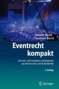 Eventrecht kompakt: Ein Lehr- und Praxisbuch mit Beispielen aus dem Konzert- und Kulturbetrieb (Auflage: 2) [Repost]