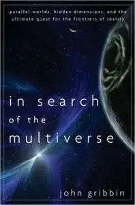 In Search of the Multiverse: Parallel Worlds, Hidden Dimensions, and the Ultimate Quest for the Frontiers of Reality (Repost)