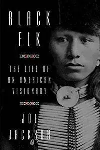 Black Elk: The Life of an American Visionary