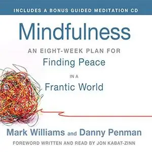 Mindfulness: An Eight-Week Plan for (A Practical Guide to) Finding Peace in a Frantic World [Audiobook]