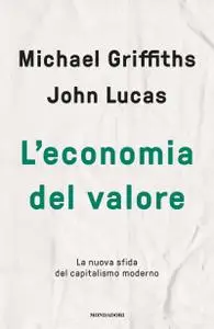 Michael Griffiths, John Lucas - L’economia del valore