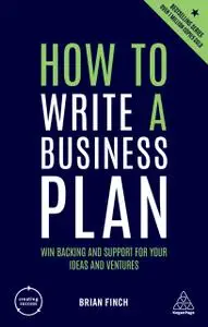 How to Write a Business Plan: Win Backing and Support for Your Ideas and Ventures (Creating Success), 6th Edition