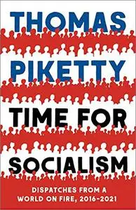 Time for Socialism: Dispatches from a World on Fire, 2016-2021