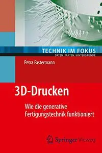 3D-Drucken: Wie die generative Fertigungstechnik funktioniert (Repost)