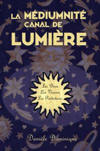 La médiumnité canal de lumière - Danièle Dominique