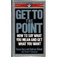 GET TO THE POINT (AUDIO): How to Say What You Mean and Get What You Want