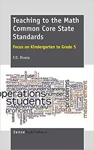 Teaching to the Math Common Core State Standards: Focus on Kindergarten to Grade 5