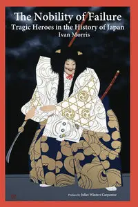 The Nobility of Failure: Tragic Heroes in the History of Japan