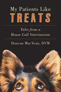 My Patients Like Treats: Tales from a House-Call Veterinarian