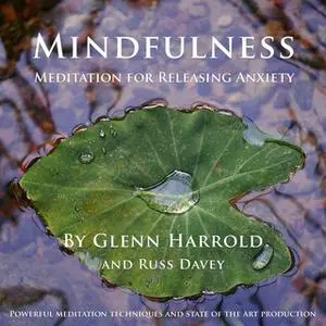 «Mindfulness Meditation for Releasing Anxiety» by Glenn Harrold,Russ Davey