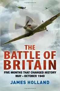 The Battle of Britain: Five Months That Changed History; May-October 1940 [Repost]